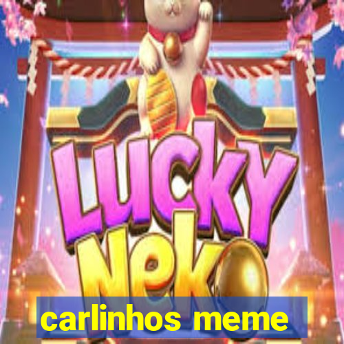 carlinhos meme